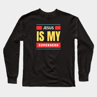 Jesus Is My Superhero | Christian Typography Long Sleeve T-Shirt